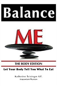 Balance Me: The Body Edition - Let Your Body Tell You What to Eat (Paperback)