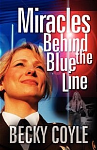 Miracles Behind the Blue Line (Paperback)