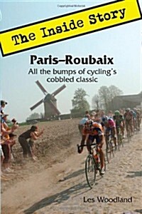 Paris-Roubaix, the Inside Story: All the Bumps of Cyclings Cobbled Classic (Paperback)