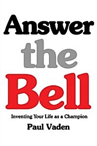 Answer the Bell: Inventing Your Life as a Champion (Paperback)