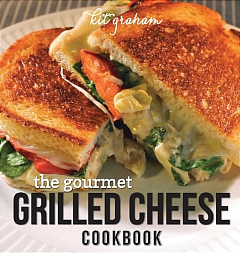 The Gourmet Grilled Cheese Cookbook (Hardcover)