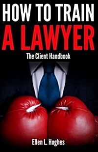 How to Train a Lawyer: Client Handbook (Paperback)