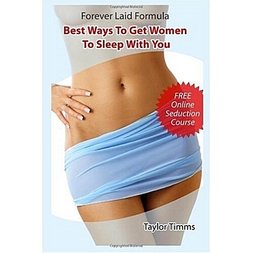 Forever Laid Formula: Best Ways to Get Women to Sleep with You (Paperback)