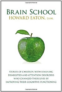 Brain School: Stories of Children with Learning Disabilities and Attention Disorders Who Changed Their Lives by Improving Their Cogn (Paperback)