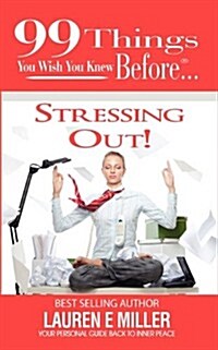 99 Things You Wish You Knew Before Stressing Out! (Paperback)