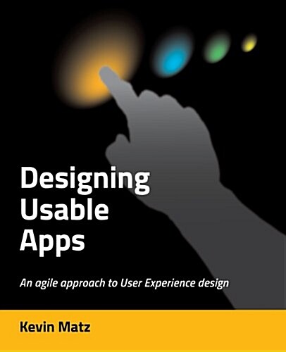 Designing Usable Apps: An Agile Approach to User Experience Design (Paperback)