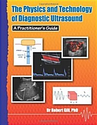 The Physics and Technology of Diagnostic Ultrasound: A Practitioners Guide (Paperback)