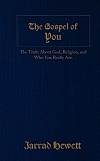 The Gospel of You: The Truth about God, Religion, and Who You Really Are (Paperback)