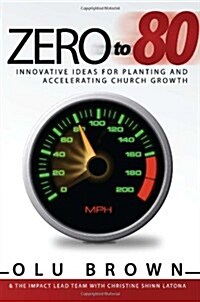 Zero to 80: Innovative Ideas for Planting and Accelerating Church Growth (Paperback)