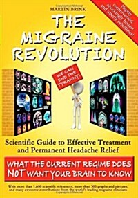 The Migraine Revolution: We Can End the Tyranny Scientific Guide to Effective Treatment and Permanent Headache Relief (What the Current Regime (Paperback, Monochrome)