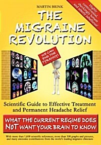 The Migraine Revolution: We Can End the Tyranny - Scientific Guide to Effective Treatment and Permanent Headache Relief (What the Current Regim (Paperback)