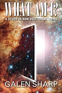 What Am I? a Study in Non-Volitional Living (Paperback)