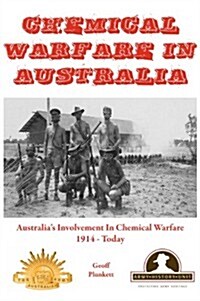 Chemical Warfare in Australia: Australias Involvement in Chemical Warfare 1914 - Today (Hardcover, 2)