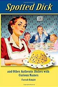 Spotted Dick and Other Authentic Dishes with Curious Names (Paperback)