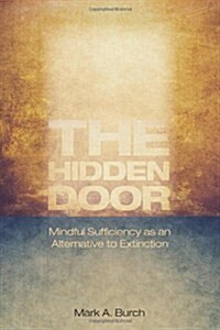 The Hidden Door: Mindful Sufficiency as an Alternative to Extinction (Paperback)