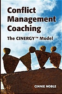 Conflict Management Coaching: The Cinergy(tm) Model (Paperback)
