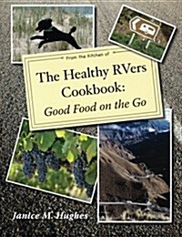 The Healthy Rvers Cookbook: Good Food on the Go (Paperback)