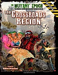 The Crossroads Region Gazetteer: Region One for the Mutant Epoch RPG (Paperback)