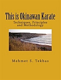 This Is Okinawan Karate: Techniques, Principles and Methodology (Paperback)