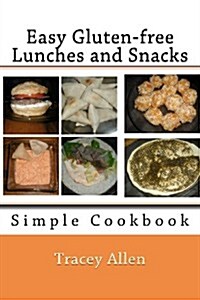 Easy Gluten-Free Lunches and Snacks: Simple Cookbook (Paperback)