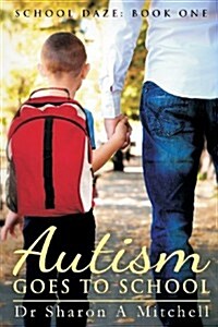 Autism Goes to School: Book One of the School Daze Series (Paperback)