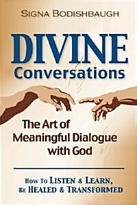 Divine Conversations: The Art of Meaningful Dialogue with God (Paperback)