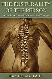 The Posturality of the Person: A Guide to Postural Education and Therapy (Paperback)