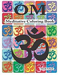 Om Meditative Coloring Book: Adult Coloring for Relaxation, Stress Reduction, Meditation, Spiritual Connection, Prayer, Centering, Healing, and Com (Paperback)