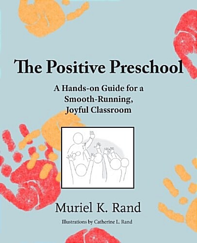The Positive Preschool: A Hands-On Guide for a Smooth-Running, Joyful Classroom (Paperback)