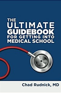 The Ultimate Guidebook For Getting Into Medical School (Paperback)