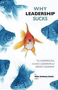 Why Leadership Sucks(tm): Fundamentals of Level 5 Leadership and Servant Leadership (Paperback)