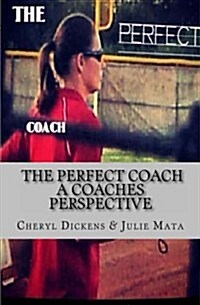 The Perfect Coach: A Coaches Perspective (Paperback)