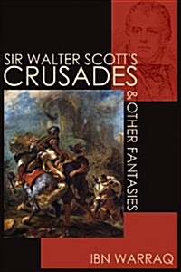 Sir Walter Scotts Crusades and Other Fantasies (Paperback)