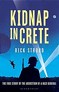 Kidnap in Crete : The True Story of the Abduction of a Nazi General (Hardcover)