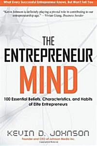 The Entrepreneur Mind: 100 Essential Beliefs, Characteristics, and Habits of Elite Entrepreneurs (Paperback)
