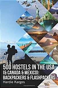 500 Hostels in the USA (& Canada & Mexico): Backpackers & Flashpackers (Paperback)
