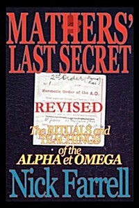 Mathers Last Secret Revised - The Rituals and Teachings of the Alpha Et Omega (Paperback)