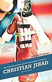 Christian Jihad: Neo-Fundamentalists and the Polarization of America (Paperback)