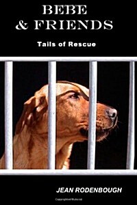 Bebe & Friends: Tails of Rescue (Paperback)