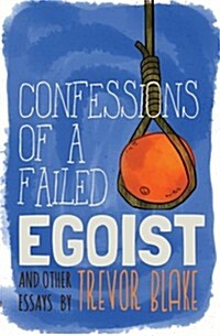 Confessions of a Failed Egoist: And Other Essays (Paperback)