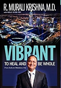 Vibrant: To Heal and Be Whole - From India to Oklahoma City (Hardcover)