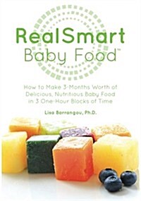 Realsmart Baby Food: How to Make 3-Months Worth of Delicious, Nutritious Baby Food in 3 One-Hour Blocks of Time (Paperback)