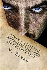 Living with the Nephilim the Seed of Destruction (Paperback)