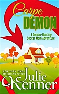 Carpe Demon: Adventures of a Demon-Hunting Soccer Mom (Paperback)