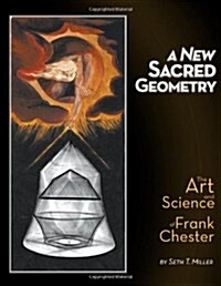 A New Sacred Geometry : The Art and Science of Frank Chester (Hardcover)