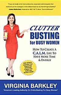 Clutterbusting for Busy Women: How to Create A C.A.L.M. Life to Have More Time & Energy (Paperback)