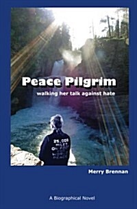 Peace Pilgrim: Walking Her Talk Against Hate (Paperback)
