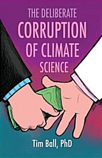 The Deliberate Corruption of Climate Science (Paperback)