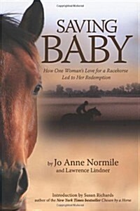 Saving Baby: How One Womans Love for a Racehorse Led to Her Redemption (Paperback, First Edition)