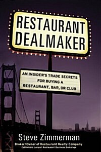 Restaurant Dealmaker: An Insiders Trade Secrets for Buying a Restaurant, Bar or Club (Paperback)